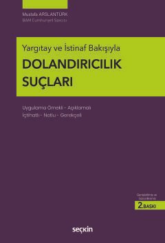 Yargıtay ve İstinaf BakışıylaDolandırıcılık Suçları Uygulama Örnekli – Açıklamalı İçtihatlı – Notlu – Gerekçeli