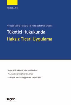 Avrupa Birliği Hukuku ile Karşılaştırmalı OlarakTüketici Hukukunda Haksız Ticari Uygulama