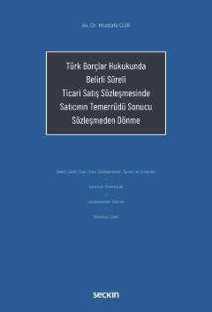 Türk Borçlar Hukukunda Belirli Süreli Ticari Satış Sözleşmesinde Satıcının Temerrüdü Sonucu Sözleşmeden Dönme