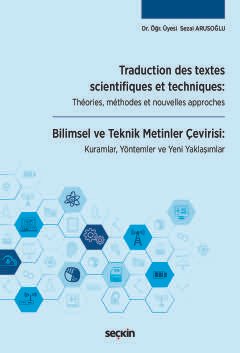 Traduction des textes scientifiques et techniques: Théories, méthodes et nouvelles approches Bilimsel ve Teknik Metinler Çevirisi: Kuramlar, Yöntemler ve Yeni Yaklaşımlar