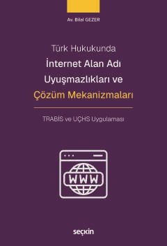 Türk Hukukundaİnternet Alan Adı Uyuşmazlıkları ve Çözüm Mekanizmaları TRABİS ve UÇHS Uygulaması
