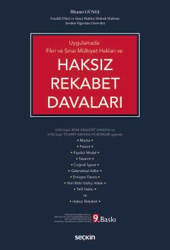 Uygulamada Fikri ve Sınai Mülkiyet Hakları veHaksız Rekabet Davaları 6769 Sayılı Sınai Mülkiyet Kanunu ve 6102 Sayılı Ticaret Kanunu Hükümleri Işığında