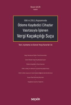 VUK m.359/ç KapsamındaÖdeme Kaydedici Cihazlar Vasıtasıyla İşlenen Vergi Kaçakçılığı Suçu Teori, Açıklama ve Güncel Yargı Kararları ile