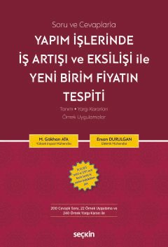 Soru ve CevaplarlaYapım İşlerinde İş Artışı ve Eksilişi İle<br />Yeni Birim Fiyatın Tespiti Tanım ¦ Yargı Kararları ¦ Örnek Uygulamalar