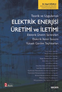 Teorik ve UygulamalıElektrik Enerjisi Üretimi ve İletimi Elektrik Üretim Santralleri – Elektrik İletim Sistemi Yüksek Gerilim Teçhizatları