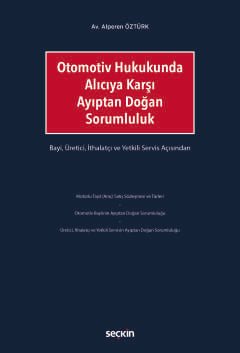 Otomotiv Hukukunda Alıcıya Karşı Ayıptan Doğan Sorumluluk Bayi, Üretici, İthalatçı ve Yetkili Servis Açısından
