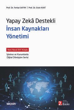Yapay Zekâ Destekli İnsan Kaynakları Yönetimi Yeni Nesil İKY Kitabı  İşletme ve Kurumlarda Dijital Dönüşüm Serisi
