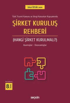 Türk Ticaret Kanunu ve Vergi Kanunları KapsamındaŞirket Kuruluş Rehberi (Hangi Şirket Kurulmalı?) Avantajlar – Dezavantajları