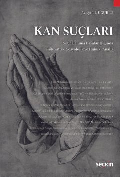 Kan Suçları Neticelenmiş Davalar Işığında Psikiyatrik,  Sosyolojik ve Hukuki Analiz