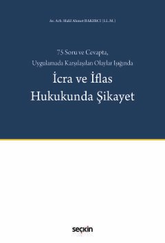 75 Soru ve Cevapta, Uygulamada Karşılaşılan Olaylar Işığındaİcra ve İflas Hukukunda Şikayet
