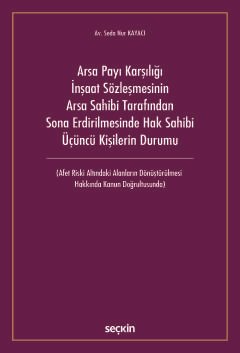 Arsa Payı Karşılığı İnşaat Sözleşmesinin<br />Arsa Sahibi Tarafından Sona Erdirilmesinde Hak Sahibi Üçüncü Kişilerin Durumu (Afet Riski Altındaki Alanların Dönüştürülmesi  Hakkında Kanun Doğrultusunda)