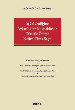 İş Güvenliğine Aykırılıktan Kaynaklanan<br />Taksirle Ölüme Neden Olma Suçu