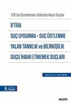 İftira, Suç Uydurma, Suç Üstlenme, Yalan Tanıklık ve Bilirkişilik, Suçu İhbar Etmemek Suçları (TCK'da Düzenlenen Adliyeye Karşı Suçlar)