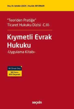 "Teoriden Pratiğe"  Ticaret Hukuku Dizisi  –C.III–Kıymetli Evrak Hukuku Uygulama Kitabı