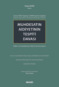 Güncel AYM, Yargıtay ve BAM Kararları Işığında (Kadastro, Asliye Hukuk ve Kamulaştırma Mahkemeleri Açısından)Muhdesatın Aidiyetinin Tespiti Davası Hâkim ve Avukatlar İçin A'dan Z'ye Dava Süreci