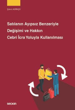 Satılanın Ayıpsız Benzeriyle Değişimi ve <br />Hakkın Cebri İcra Yoluyla Kullanılması