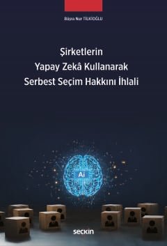 Şirketlerin Yapay Zekâ Kullanarak <br />Serbest Seçim Hakkını İhlali