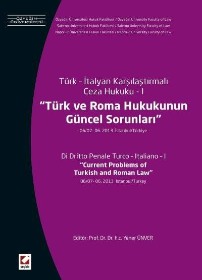 Türk – İtalyan Karşılaştırmalı Ceza Hukuku – I Türk ve Roma Hukukunun Güncel Sorunları (06/07–06 2013 İstanbul / Türkiye)