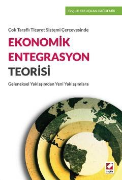 Çok Taraflı Ticaret Sistemi ÇerçevesindeEkonomik Entegrasyon Teorisi Geleneksel Yaklaşımdan Yeni Yaklaşımlara