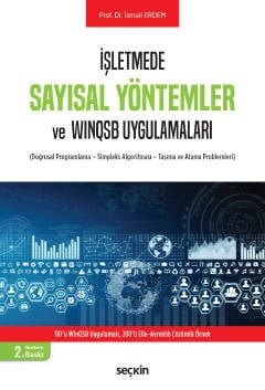 İşletmede Sayısal Yöntemler ve WinQSB Uygulamaları<br /> (Doğrusal Programlama – Simpleks Algoritması – Taşıma ve Atama Problemleri)