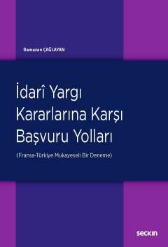 İdari Yargı Kararlarına Karşı<br />Başvuru Yolları (Fransa–Türkiye: Mukayeseli Bir Deneme)