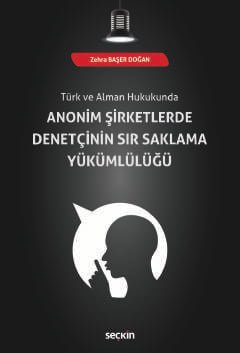 Türk ve Alman HukukundaAnonim Şirketlerde Denetçinin Sır Saklama Yükümlülüğü