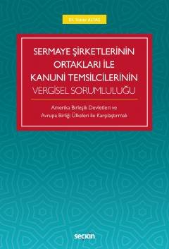 Sermaye Şirketlerinin Ortakları ile Kanuni Temsilcilerinin Vergisel Sorumluluğu Amerika Birleşik Devletleri Ve  Avrupa Birliği Ülkeleri İle Karşılaştırmalı
