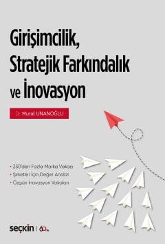 Girişimcilik, Stratejik Farkındalık ve<br />İnovasyon 250'den Fazla Marka/Şirket Vakası ¦ Şirketler için Değer Analizi Özgün İnovasyon Vakaları