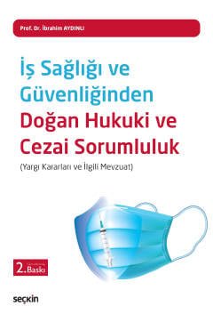 İş Sağlığı ve Güvenliğinden Doğan <br />Hukuki ve Cezai Sorumluluk (Yargı Kararları ve İlgili Mevzuat)