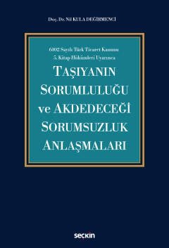 6102 Sayılı Türk Ticaret Kanunu  5.Kitap Hükümleri UyarıncaTaşıyanın Sorumluluğu ve Akdedeceği Sorumsuzluk Anlaşmaları