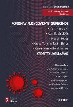 Koronavirüs (Covid–19) Sürecinde Yargıtay Uygulaması<br /> İfa İmkansızlığı – Aşırı İfa Güçlüğü – Mücbir Sebep–  Kiraya Verenin Teslim Borcu – Kiralananın Kullanılmaması