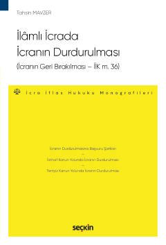 İlâmlı İcrada İcranın Durdurulması<br />(İcranın Geri Bırakılması – İİK m. 36)<br /> – İcra ve İflas Hukuku Monografileri –