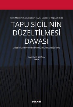 Türk Medeni Kanunu'nun 1025. Maddesi KapsamındaTapu Sicilinin Düzeltilmesi Davası  Maddi Hukuk ve Medeni Usul Hukuku Boyutuyla