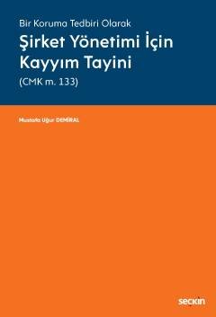 Bir Koruma Tedbiri OlarakŞirket Yönetimi İçin Kayyım Tayini (CMK m. 133)
