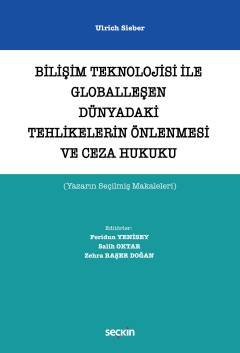 Bilişim Teknolojisi ile Globalleşen Dünyadaki Tehlikelerin Önlenmesi ve Ceza Hukuku (Yazarın Seçilmiş Makaleleri)