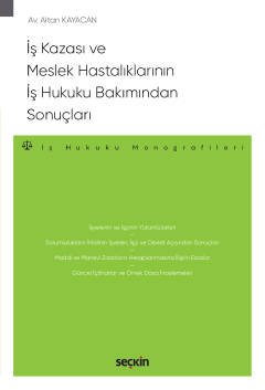 İş Kazası ve Meslek Hastalıklarının İş Hukuku Bakımından Sonuçları – İş Hukuku Monografileri –