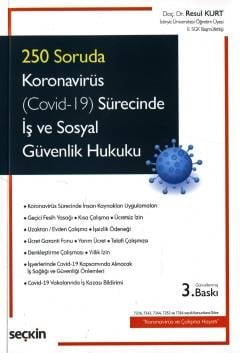 250 SorudaKoronavirüs (Covid–19) Sürecinde İş ve Sosyal Güvenlik Hukuku 7226, 7243, 7244, 7252 ve 7316 sayılı Kanunlara Göre  "Koronavirüs ve Çalışma Hayatı"