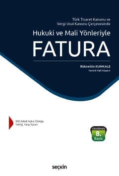 Türk Ticaret Kanunu  ve  Vergi Usul Kanunu ÇerçevesindeHukuki ve Mali Yönleriyle Fatura