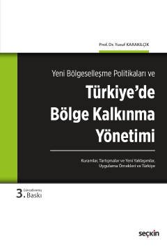 Yeni Bölgeselleşme Politikaları veTürkiye'de Bölge Kalkınma Yönetimi<br /> Kuramlar, Tartışmalar, Yeni Yaklaşımlar, Uygulama Örnekleri ve Türkiye