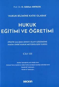 "Hukuk Bilimine Katkı Olarak"Hukuk Eğitimi ve Öğretimi Cilt: III (Pratik Çalışma (Sınav) Olayı Çözümüne Hakim On İki Hukuk Metodolojisi İlkesi)