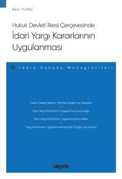 Hukuk Devleti İlkesi Çerçevesindeİdari Yargı Kararlarının Uygulanması  – İdare Hukuku Monografileri –
