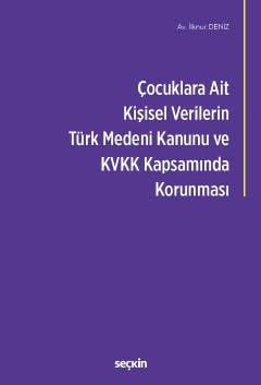 Çocuklara Ait Kişisel Verilerin Türk Medeni Kanunu ve Kişisel Verilerin Korunması Kanunu<br />Kapsamında Korunması