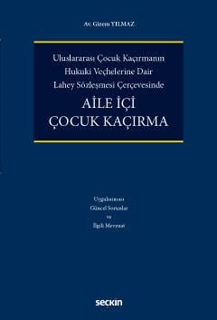 Uluslararası Çocuk Kaçırmanın  Hukukî Veçhelerine Dair  Lahey Sözleşmesi ÇerçevesindeAile İçi Çocuk Kaçırma