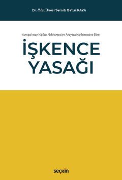 Avrupa İnsan Hakları Mahkemesi ve  Anayasa Mahkemesine Göre İşkence Yasağı