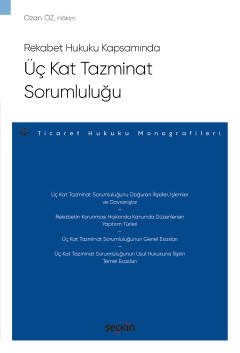 Rekabet Hukuku KapsamındaÜç Kat Tazminat Sorumluluğu – Ticaret Hukuku Monografileri –