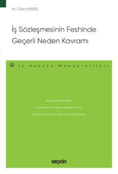 İş Sözleşmesinin Feshinde Geçerli Neden Kavramı – İş Hukuku Monografileri –