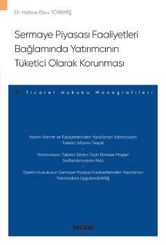 Sermaye Piyasası Faaliyetleri Bağlamında<br />Yatırımcının Tüketici Olarak Korunması – Ticaret Hukuku Monografileri –