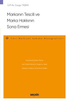 Markanın Tescili ve Marka Hakkının Sona Ermesi –Fikri Mülkiyet Hukuku Monografileri–