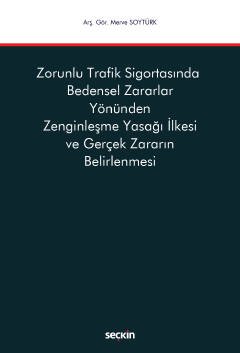 Zorunlu Trafik Sigortasında <br />Bedensel Zararlar Yönünden Zenginleşme Yasağı İlkesi ve Gerçek Zararın Belirlenmesi