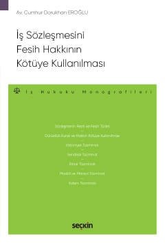 İş Sözleşmesini Fesih Hakkının Kötüye Kullanılması – İş Hukuku Monografileri –